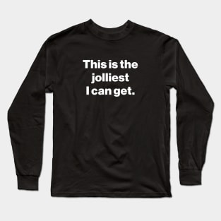 This is the jolliest I can get. Long Sleeve T-Shirt